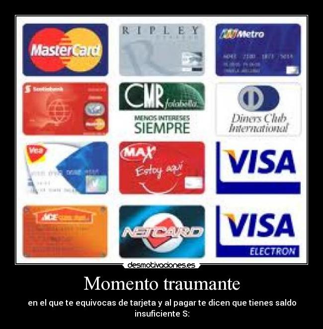 Momento traumante - en el que te equivocas de tarjeta y al pagar te dicen que tienes saldo insuficiente S: