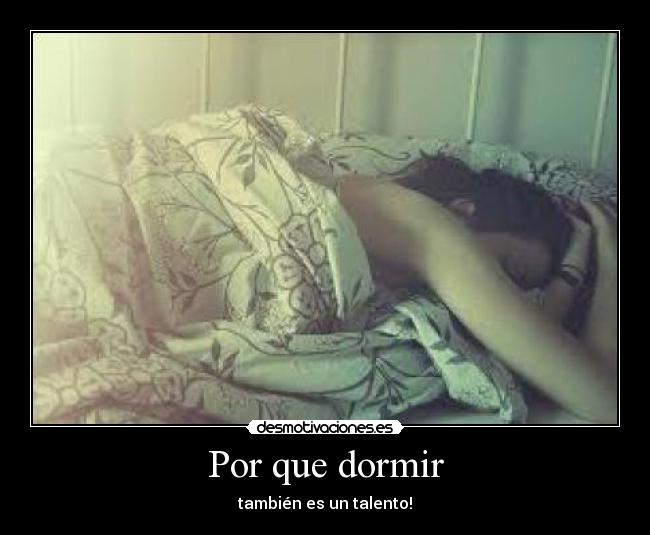 Por que dormir - también es un talento!