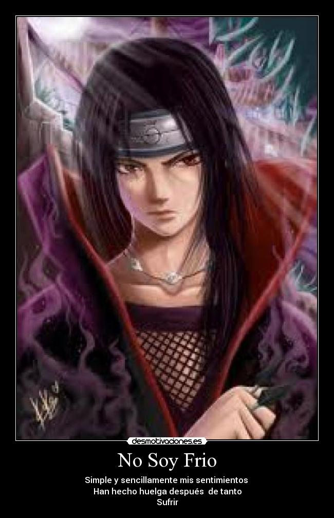 No Soy Frio - Simple y sencillamente mis sentimientos 
Han hecho huelga después  de tanto
Sufrir