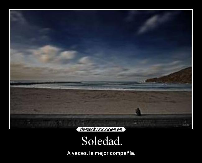 Soledad. - A veces, la mejor compañía.