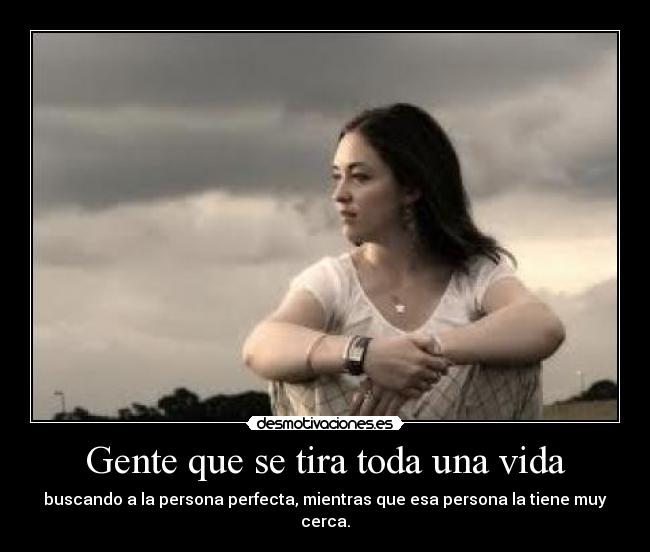 Gente que se tira toda una vida - 