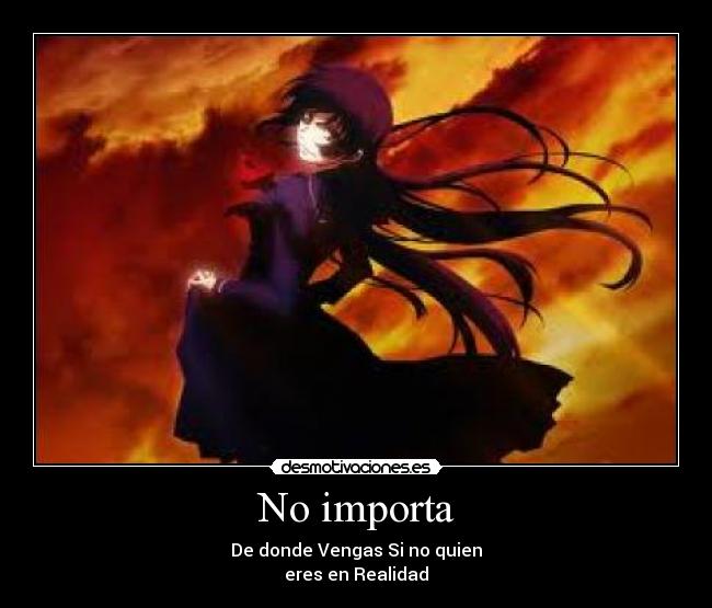 No importa - De donde Vengas Si no quien
eres en Realidad