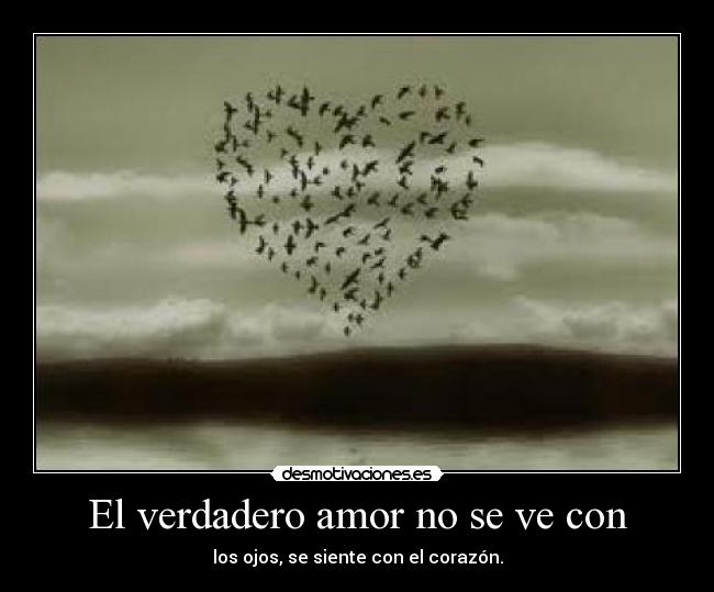 El verdadero amor no se ve con - los ojos, se siente con el corazón.