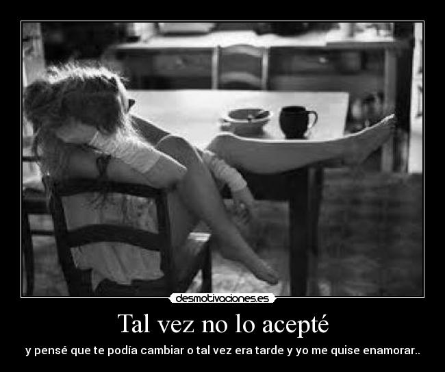 Tal vez no lo acepté - 