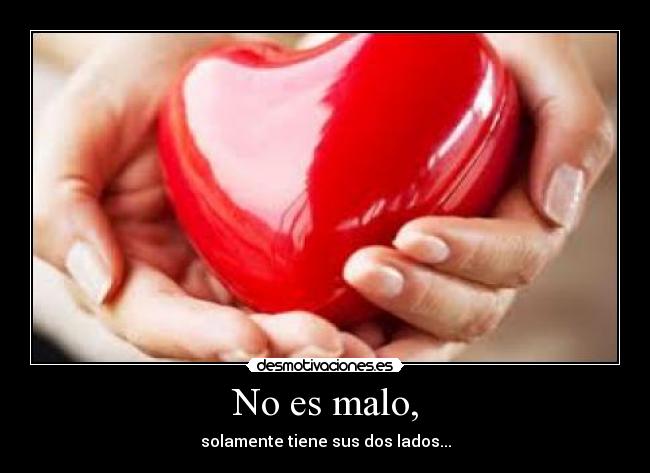 No es malo, -
