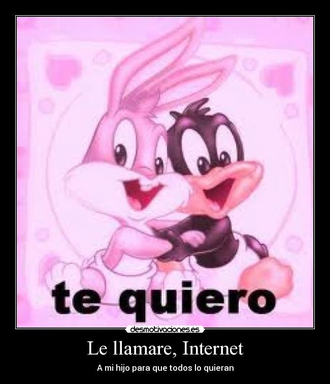 Le llamare, Internet - A mi hijo para que todos lo quieran