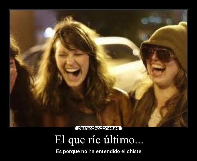 El que ríe último... -