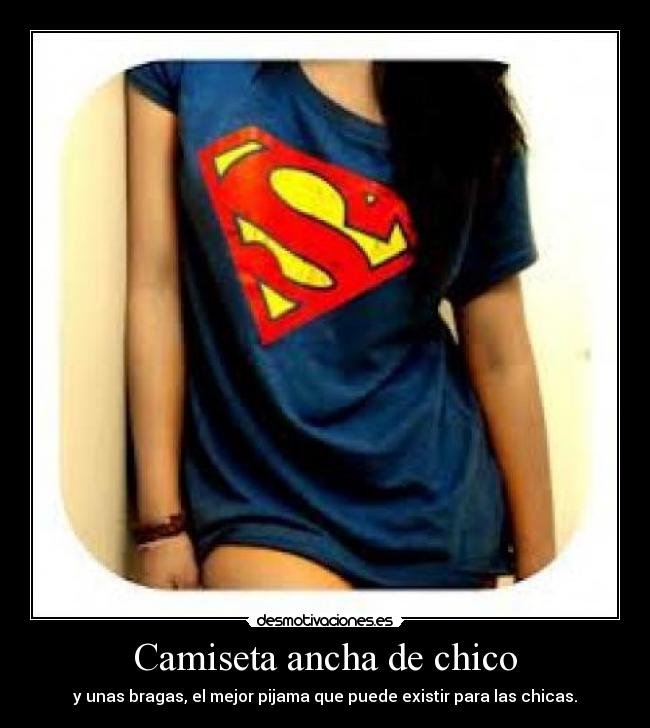 Camiseta ancha de chico - y unas bragas, el mejor pijama que puede existir para las chicas.