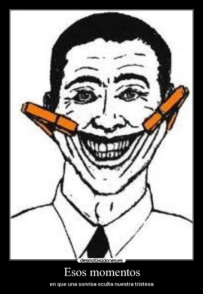 Esos momentos - en que una sonrisa oculta nuestra tristesa