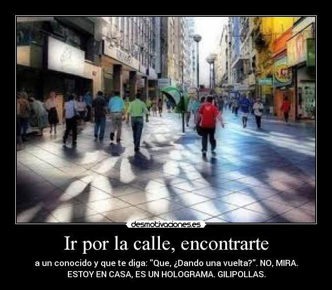 Ir por la calle, encontrarte -