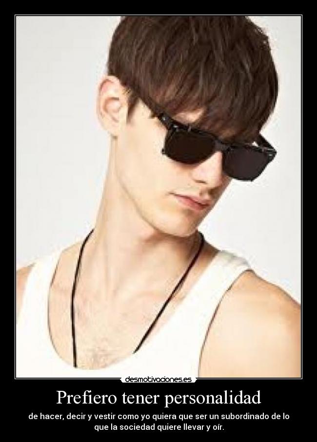 Prefiero tener personalidad -