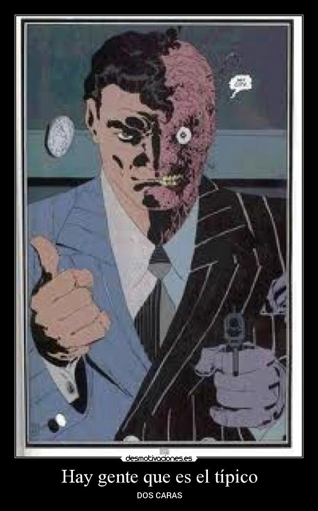 Hay gente que es el típico - DOS CARAS