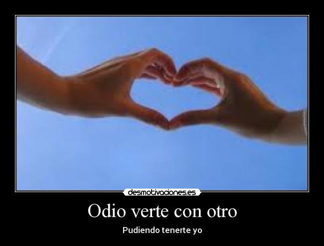 Odio verte con otro - Pudiendo tenerte yo