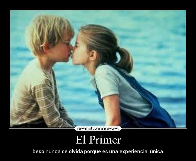 El Primer - beso nunca se olvida porque es una experiencia única.