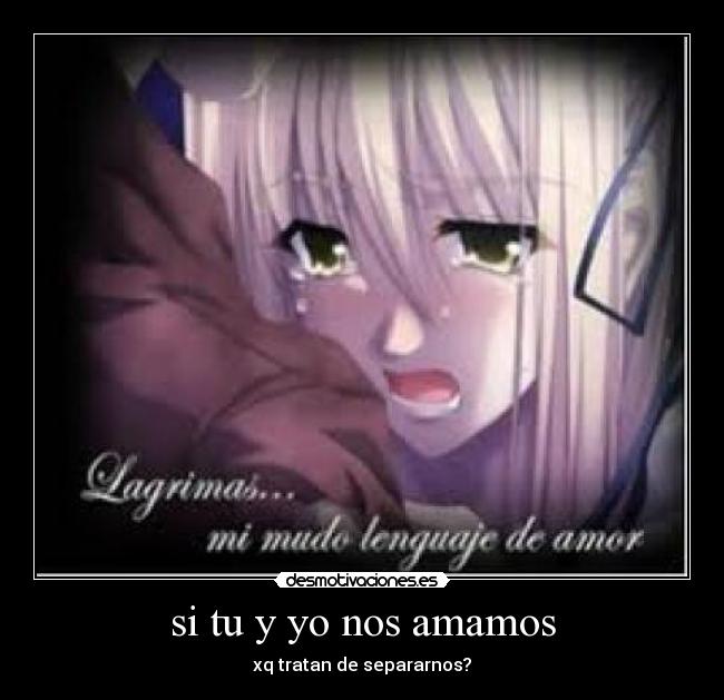 si tu y yo nos amamos - xq tratan de separarnos?