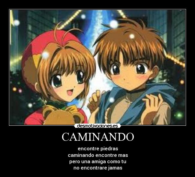 CAMINANDO - encontre piedras
caminando encontre mas
pero una amiga como tu
no encontrare jamas