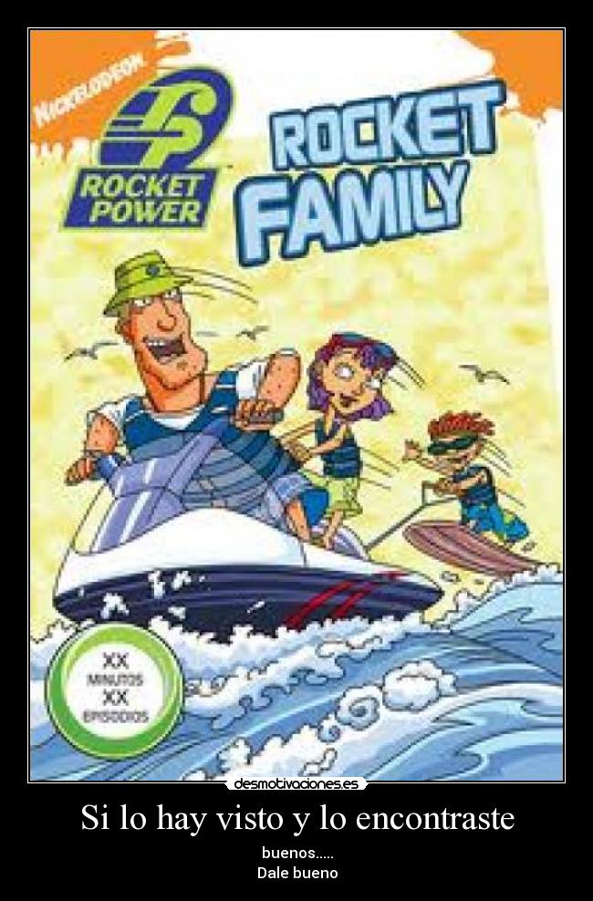 Si lo hay visto y lo encontraste - buenos.....
Dale bueno