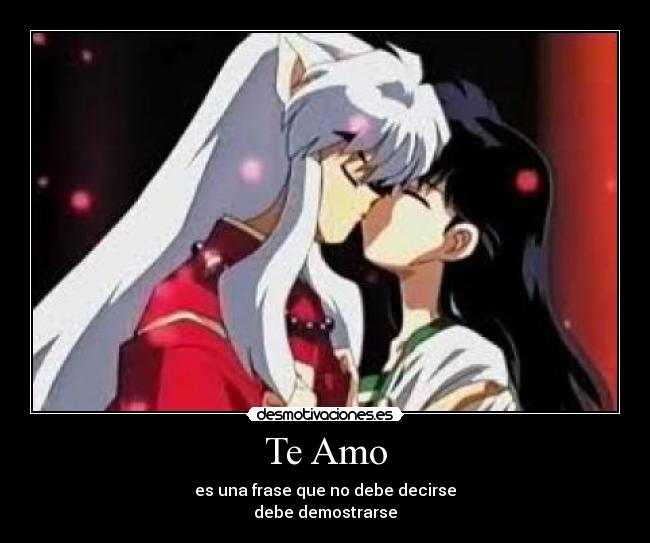 Te Amo - es una frase que no debe decirse
debe demostrarse