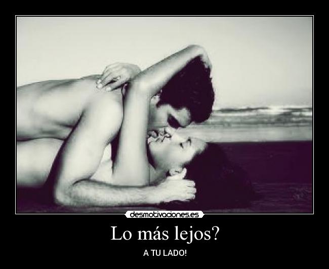 Lo más lejos? - A TU LADO!