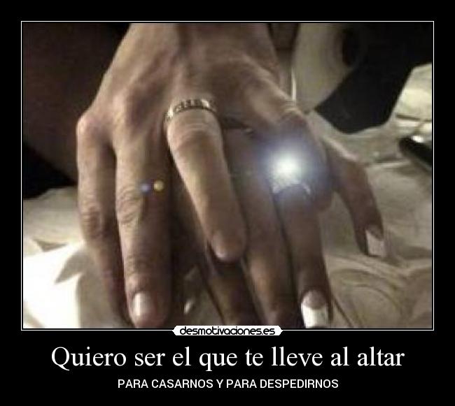 Quiero ser el que te lleve al altar - PARA CASARNOS Y PARA DESPEDIRNOS