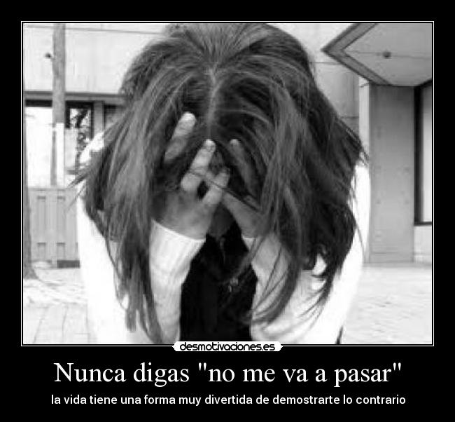 Nunca digas no me va a pasar - 