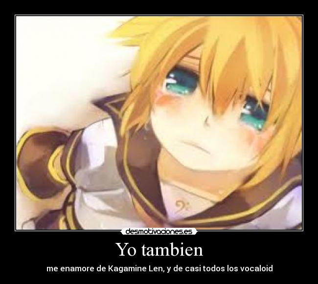 Yo tambien - me enamore de Kagamine Len, y de casi todos los vocaloid