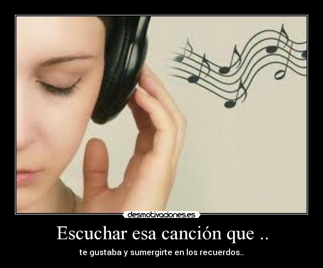 Escuchar esa canción que .. - 