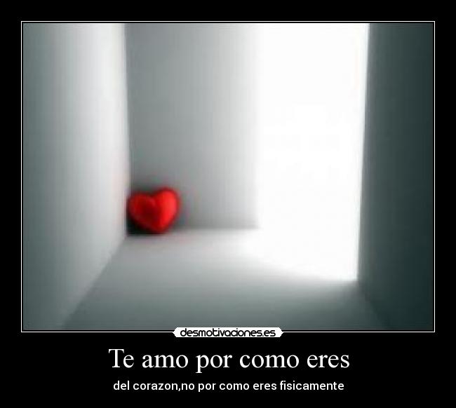Te amo por como eres -