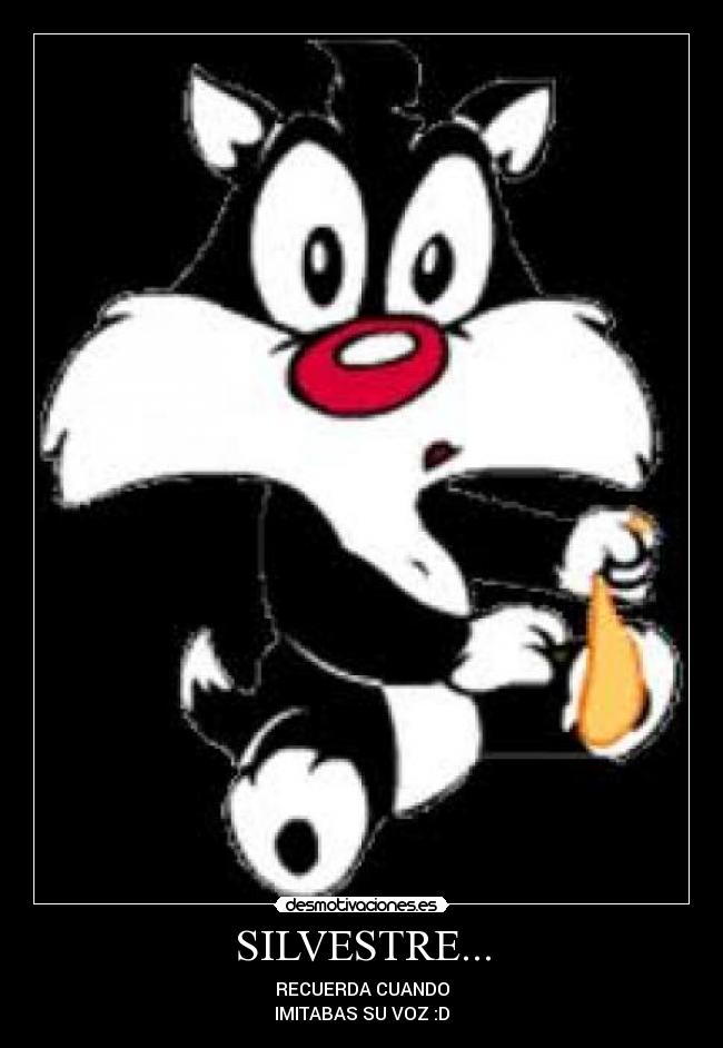 SILVESTRE... - RECUERDA CUANDO
IMITABAS SU VOZ :D