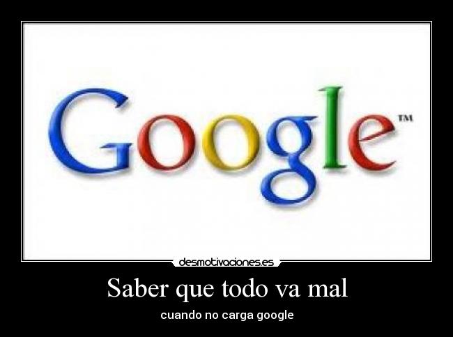 Saber que todo va mal - cuando no carga google