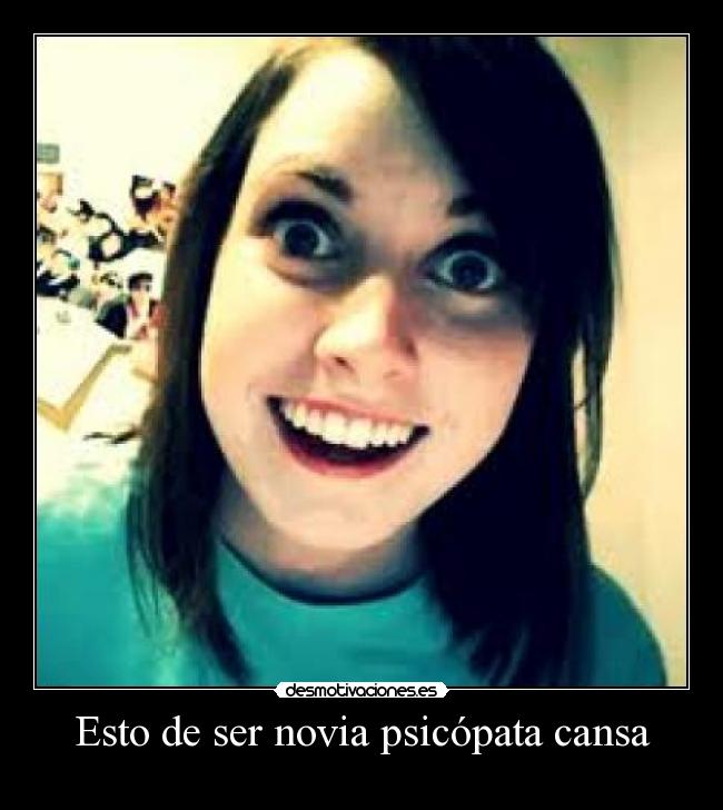 Esto de ser novia psicópata cansa Desmotivaciones