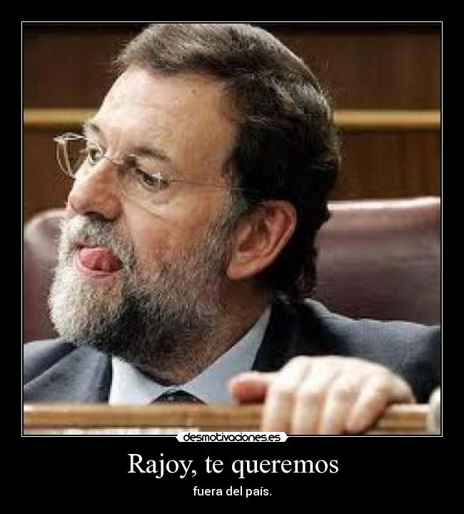 Rajoy, te queremos - 