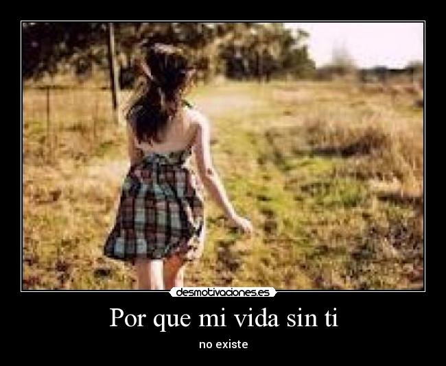 Por que mi vida sin ti - no existe