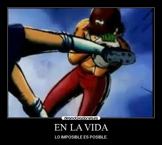 EN LA VIDA - LO IMPOSIBLE ES POSIBLE.