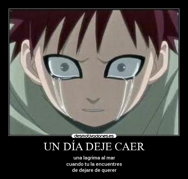UN DÍA DEJE CAER - una lagrima al mar
cuando tu la encuentres
de dejare de querer