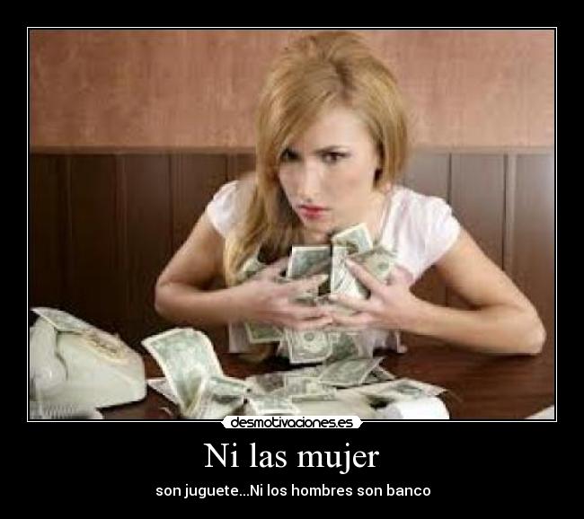Ni las mujer - son juguete...Ni los hombres son banco