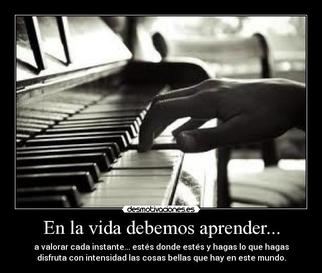 En la vida debemos aprender... -