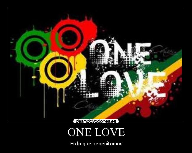 ONE LOVE - Es lo que necesitamos