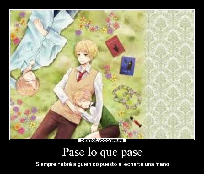 Pase lo que pase - Siempre habrá alguien dispuesto a echarte una mano