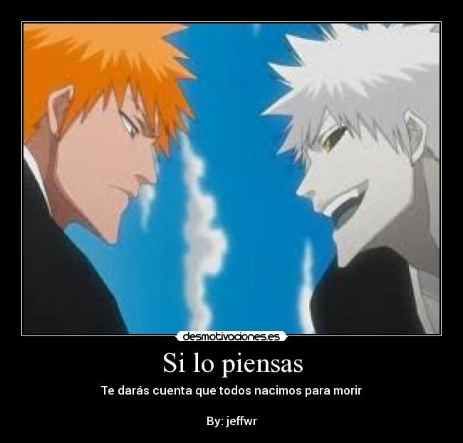 Si lo piensas - Te darás cuenta que todos nacimos para morir
By: jeffwr