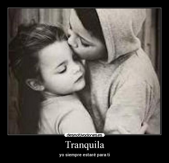 Tranquila - yo siempre estaré para ti