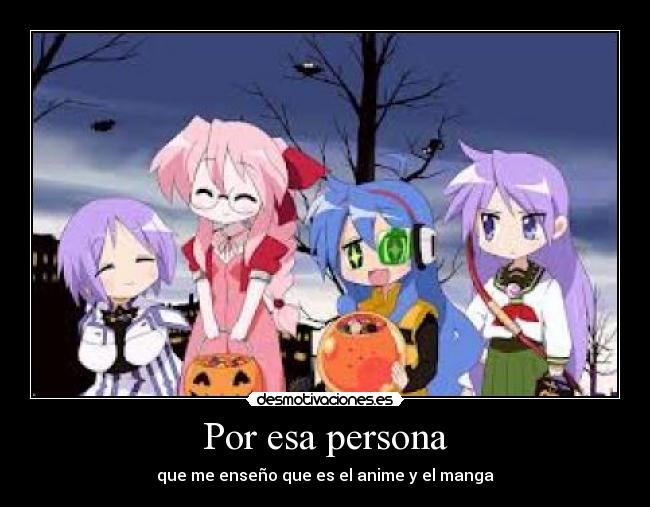 Por esa persona - que me enseño que es el anime y el manga