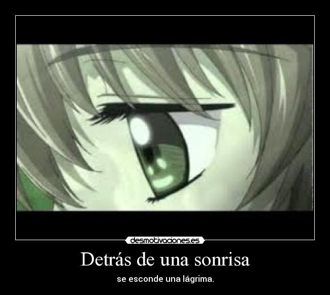 Detrás de una sonrisa - se esconde una lágrima.