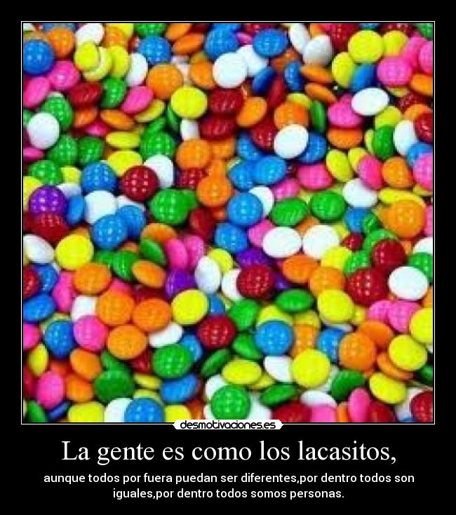 La gente es como los lacasitos, -