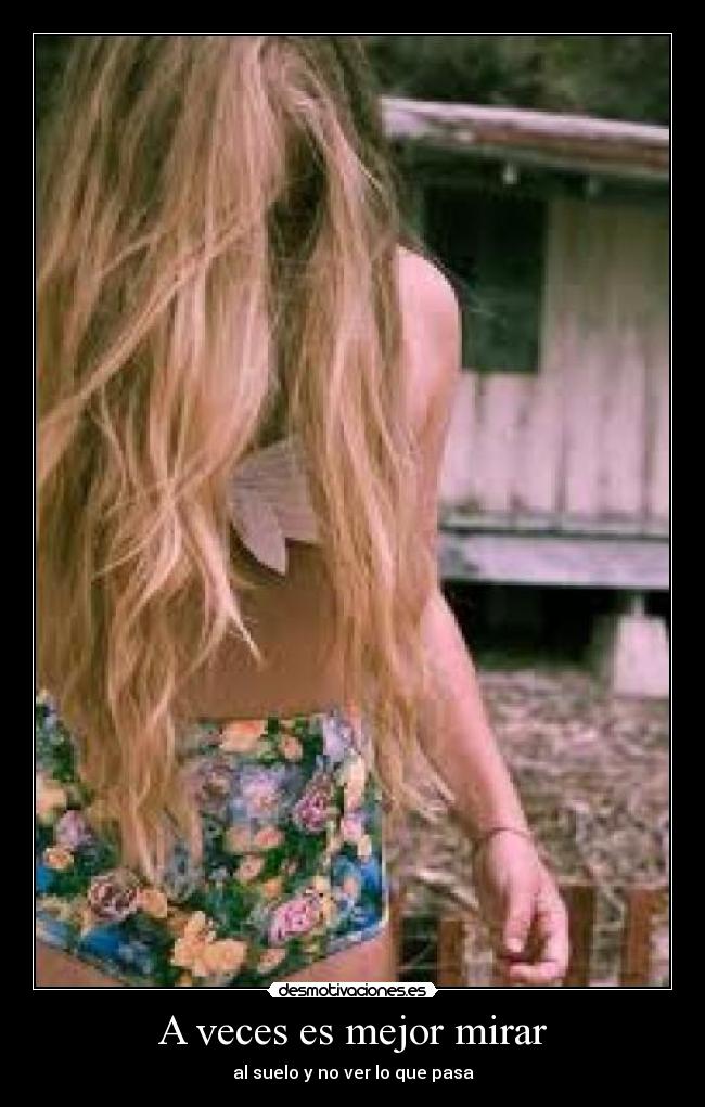 A veces es mejor mirar - al suelo y no ver lo que pasa