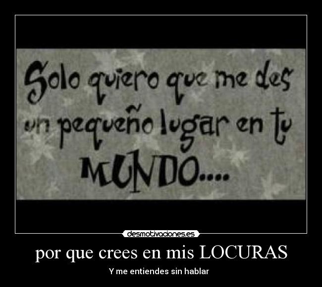por que crees en mis LOCURAS - Y me entiendes sin hablar