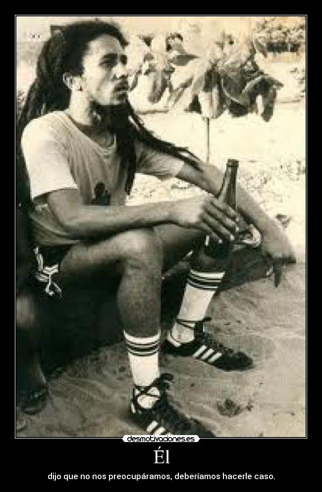 Él - dijo que no nos preocupáramos, deberíamos hacerle caso.