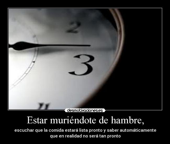 Estar muriéndote de hambre, - 