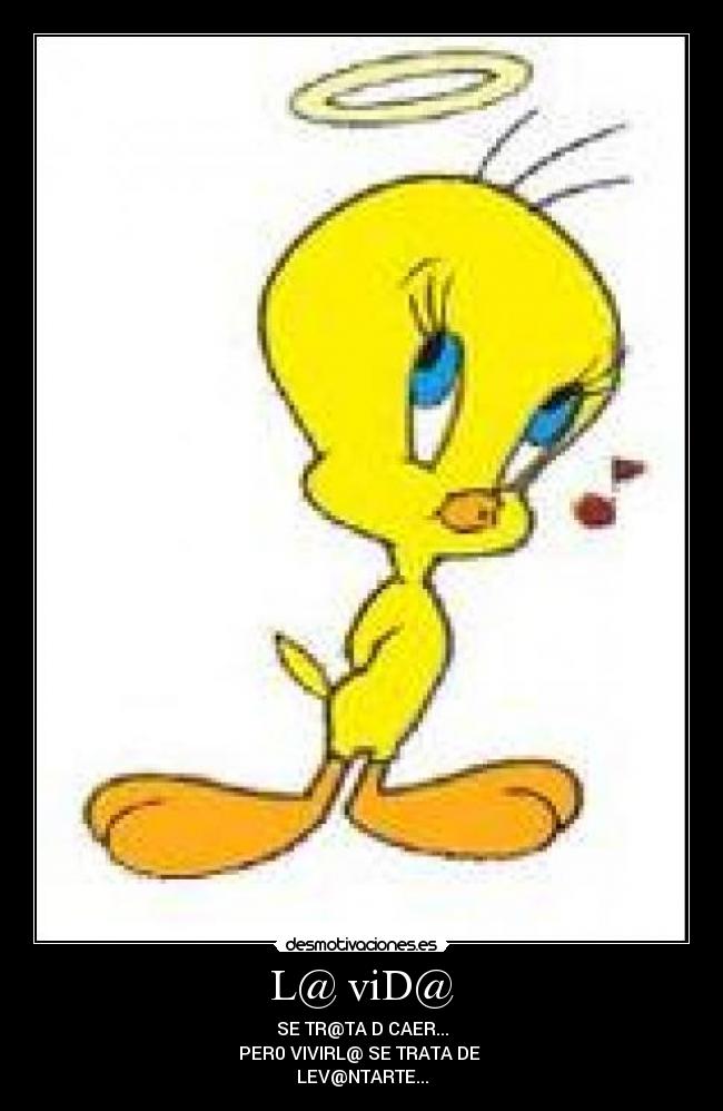 L@ viD@ - SE TR@TA D CAER...
PER0 VIVIRL@ SE TRATA DE
LEV@NTARTE...
