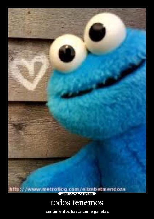 todos tenemos - sentimientos hasta come galletas